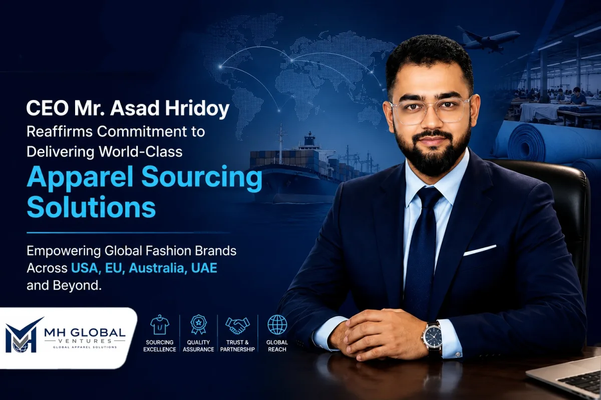 MH Global Venture CEO Asad Hridoy Reaffirms Commitment to Global Apparel Sourcing Excellence